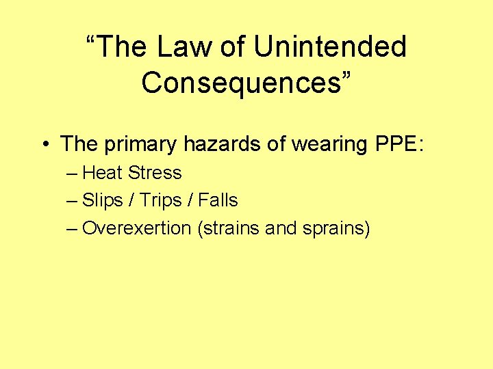 “The Law of Unintended Consequences” • The primary hazards of wearing PPE: – Heat