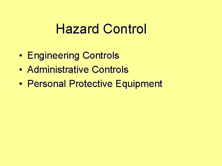 Hazard Control • Engineering Controls • Administrative Controls • Personal Protective Equipment 