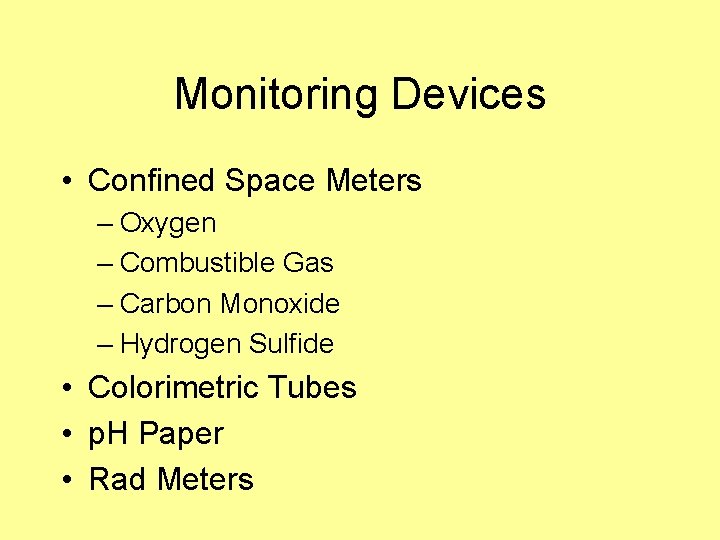 Monitoring Devices • Confined Space Meters – Oxygen – Combustible Gas – Carbon Monoxide