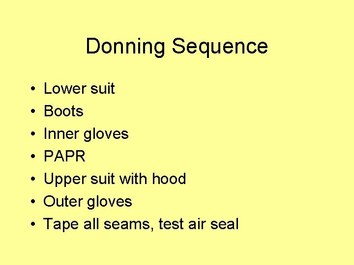 Donning Sequence • • Lower suit Boots Inner gloves PAPR Upper suit with hood