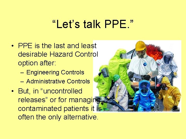 “Let’s talk PPE. ” • PPE is the last and least desirable Hazard Control