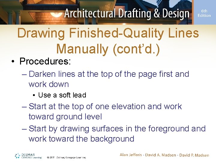 Drawing Finished-Quality Lines Manually (cont’d. ) • Procedures: – Darken lines at the top