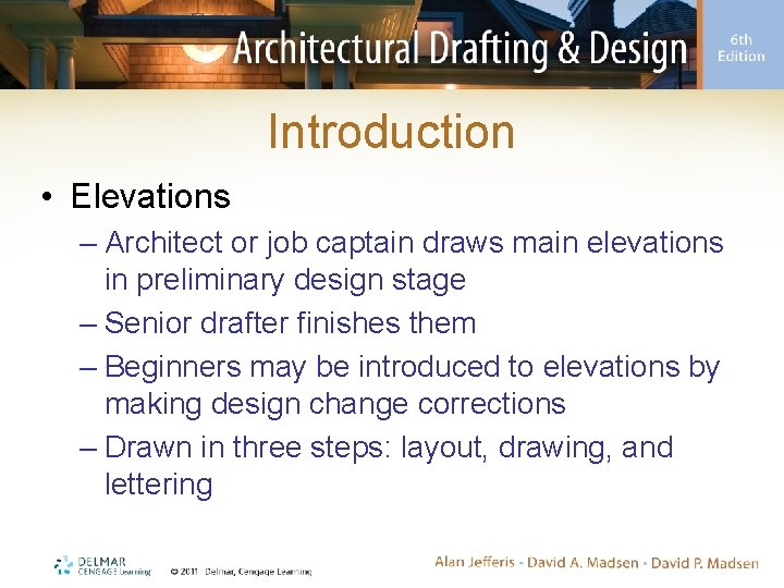 Introduction • Elevations – Architect or job captain draws main elevations in preliminary design