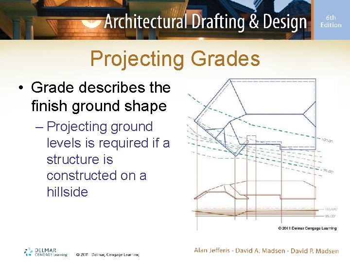 Projecting Grades • Grade describes the finish ground shape – Projecting ground levels is