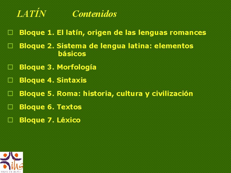 LATÍN Contenidos o Bloque 1. El latín, origen de las lenguas romances o Bloque