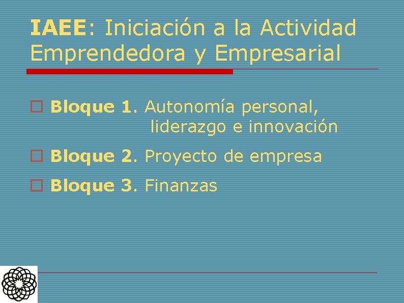 IAEE: Iniciación a la Actividad Emprendedora y Empresarial o Bloque 1. Autonomía personal, liderazgo