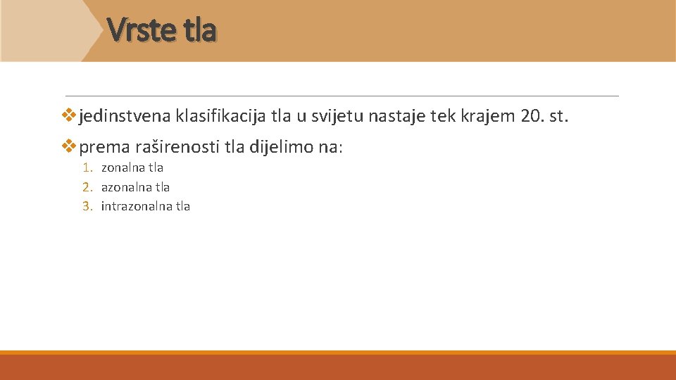 Vrste tla vjedinstvena klasifikacija tla u svijetu nastaje tek krajem 20. st. vprema raširenosti