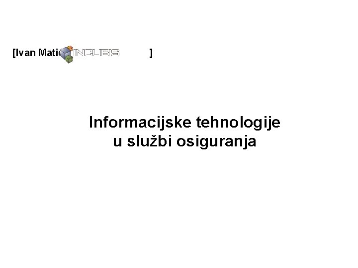 [Ivan Matić, ] Informacijske tehnologije u službi osiguranja Incubis d. o. o. Rijeka &