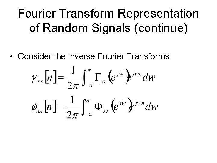 Fourier Transform Representation of Random Signals (continue) • Consider the inverse Fourier Transforms: 