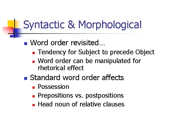 Syntactic & Morphological n Word order revisited… n n n Tendency for Subject to