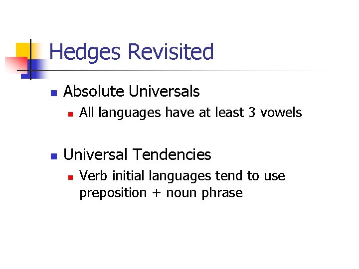 Hedges Revisited n Absolute Universals n n All languages have at least 3 vowels