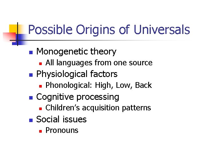 Possible Origins of Universals n Monogenetic theory n n Physiological factors n n Phonological: