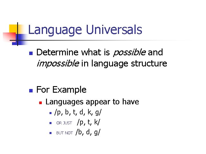 Language Universals n n Determine what is possible and impossible in language structure For
