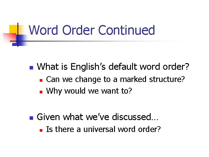 Word Order Continued n What is English’s default word order? n n n Can