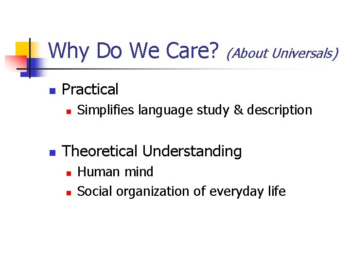 Why Do We Care? n Practical n n (About Universals) Simplifies language study &