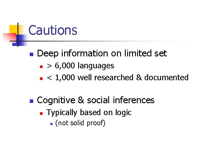 Cautions n Deep information on limited set n n n > 6, 000 languages