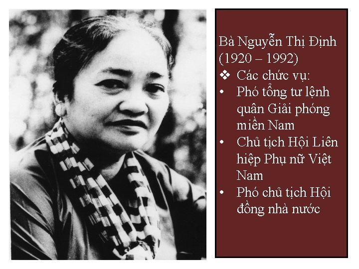 Bà Nguyễn Thị Định (1920 – 1992) v Các chức vụ: • Phó tổng
