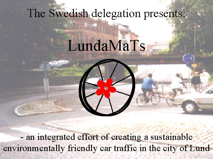 The Swedish delegation presents: Lunda. Ma. Ts - an integrated effort of creating a
