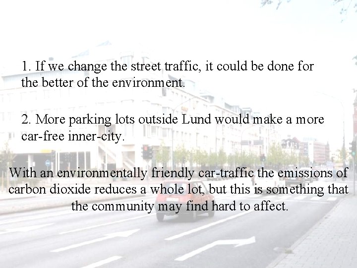 1. If we change the street traffic, it could be done for the better