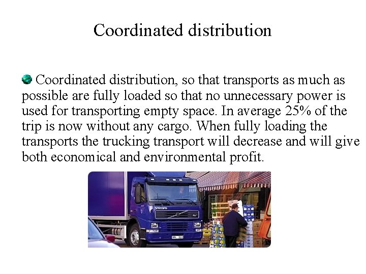 Coordinated distribution, so that transports as much as possible are fully loaded so that