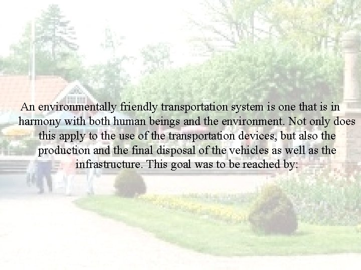 An environmentally friendly transportation system is one that is in harmony with both human