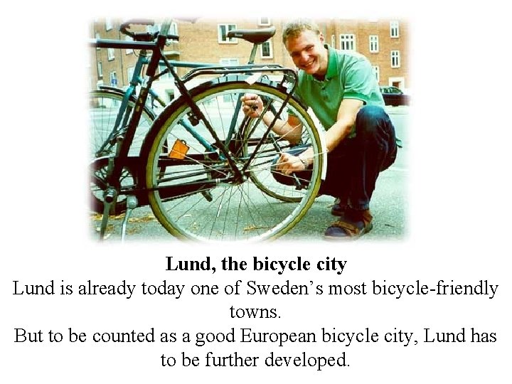Lund, the bicycle city Lund is already today one of Sweden’s most bicycle-friendly towns.