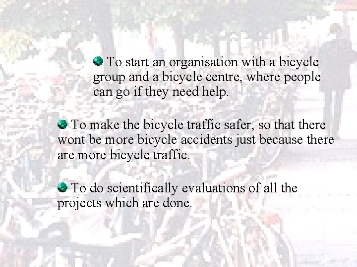 To start an organisation with a bicycle group and a bicycle centre, where people