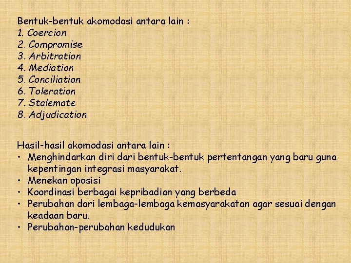 Bentuk-bentuk akomodasi antara lain : 1. Coercion 2. Compromise 3. Arbitration 4. Mediation 5.