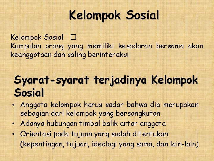 Kelompok Sosial � Kumpulan orang yang memiliki kesadaran bersama akan keanggotaan dan saling berinteraksi
