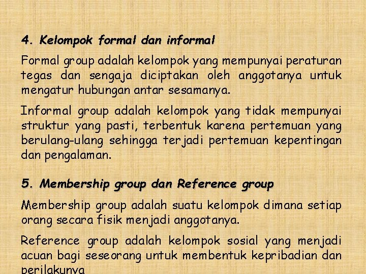 4. Kelompok formal dan informal Formal group adalah kelompok yang mempunyai peraturan tegas dan