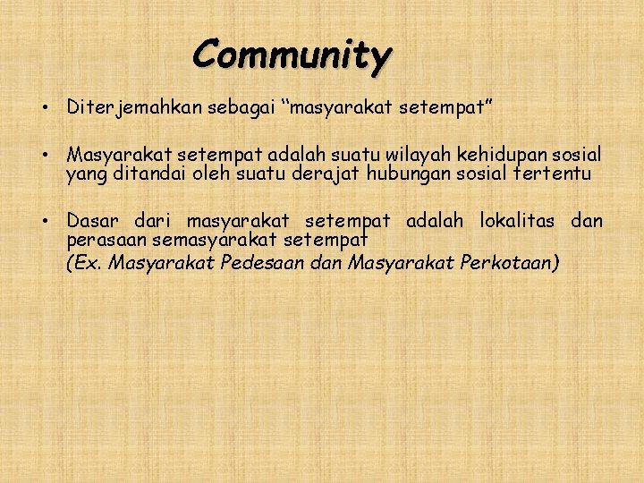 Community • Diterjemahkan sebagai “masyarakat setempat” • Masyarakat setempat adalah suatu wilayah kehidupan sosial