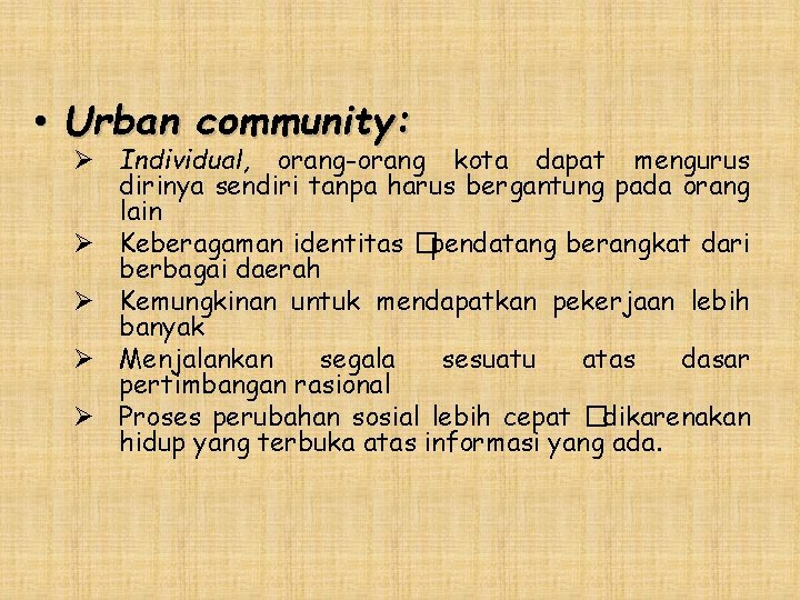  • Urban community: Ø Individual, orang-orang kota dapat mengurus dirinya sendiri tanpa harus