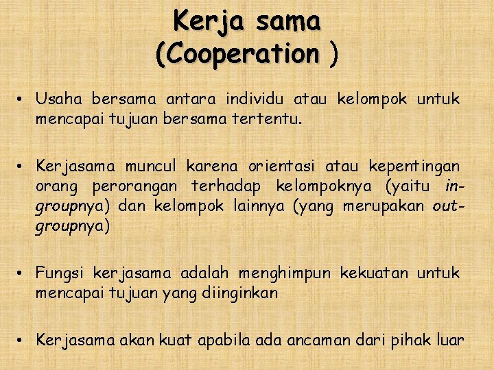 Kerja sama (Cooperation ) • Usaha bersama antara individu atau kelompok untuk mencapai tujuan