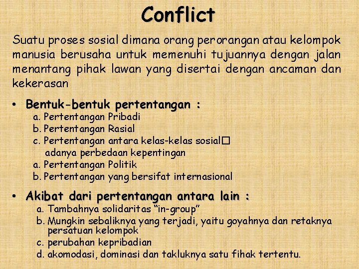 Conflict Suatu proses sosial dimana orang perorangan atau kelompok manusia berusaha untuk memenuhi tujuannya