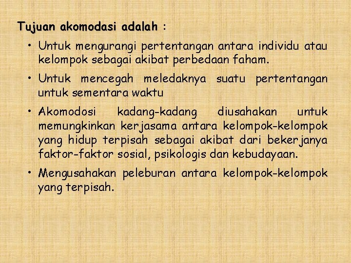 Tujuan akomodasi adalah : • Untuk mengurangi pertentangan antara individu atau kelompok sebagai akibat