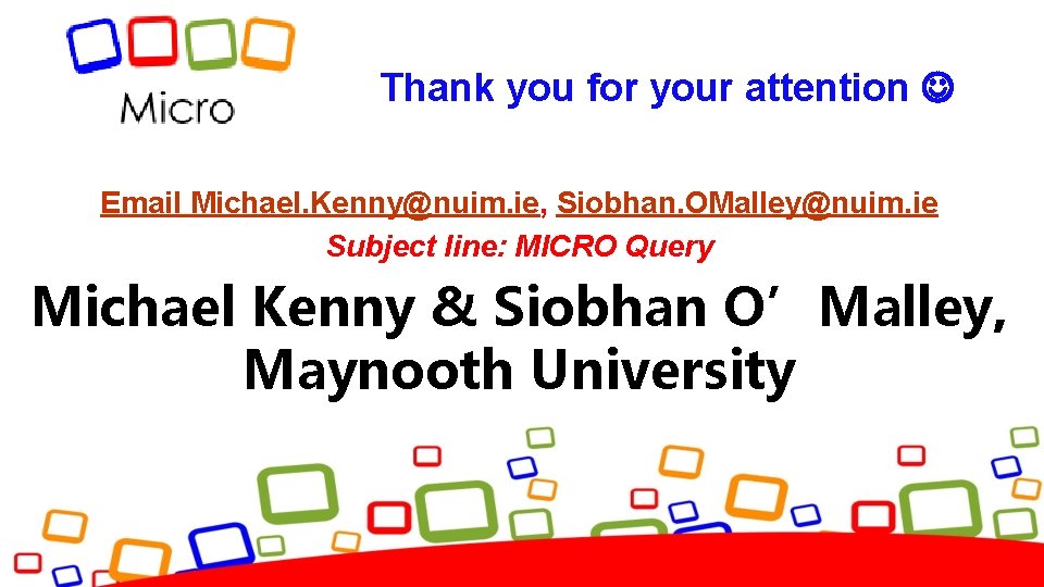Thank you for your attention Email Michael. Kenny@nuim. ie, Siobhan. OMalley@nuim. ie Subject line: