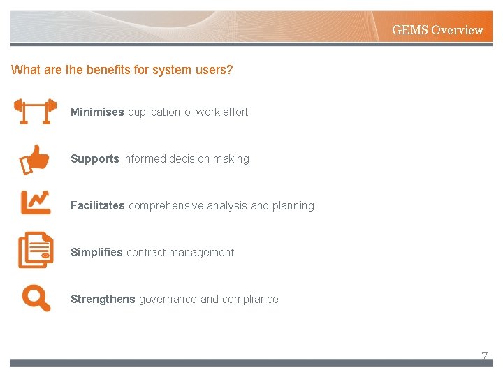 GEMS Overview What are the benefits for system users? Minimises duplication of work effort