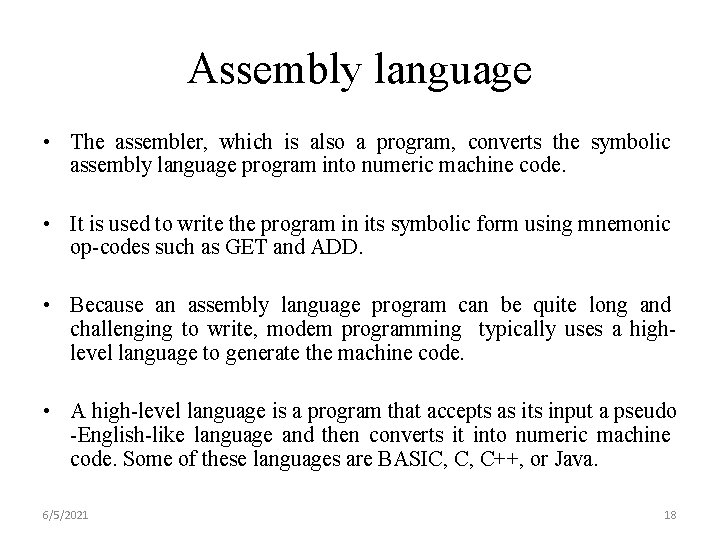 Assembly language • The assembler, which is also a program, converts the symbolic assembly