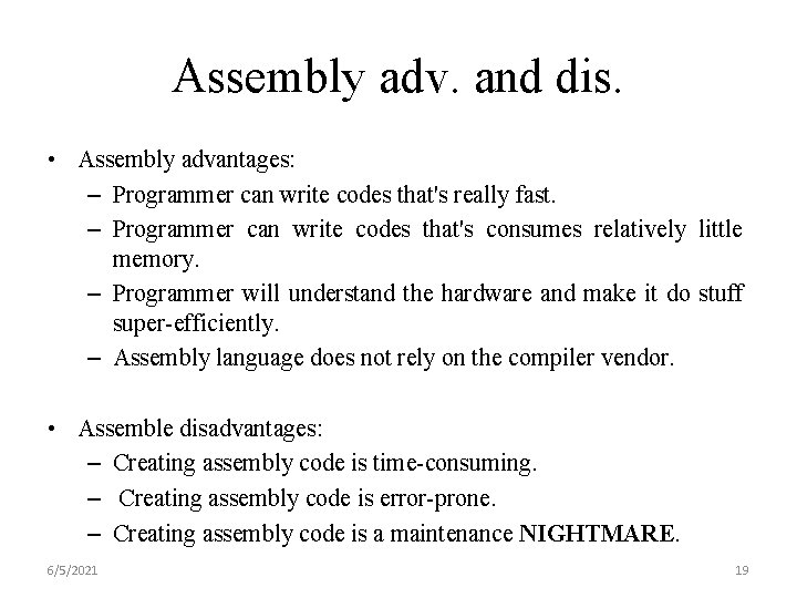 Assembly adv. and dis. • Assembly advantages: – Programmer can write codes that's really