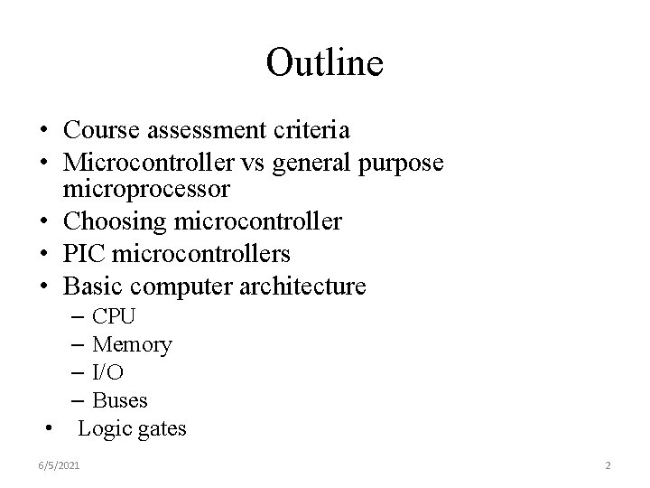 Outline • Course assessment criteria • Microcontroller vs general purpose microprocessor • Choosing microcontroller