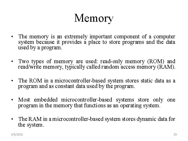 Memory • The memory is an extremely important component of a computer system because