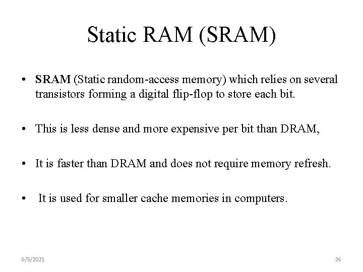 Static RAM (SRAM) • SRAM (Static random-access memory) which relies on several transistors forming