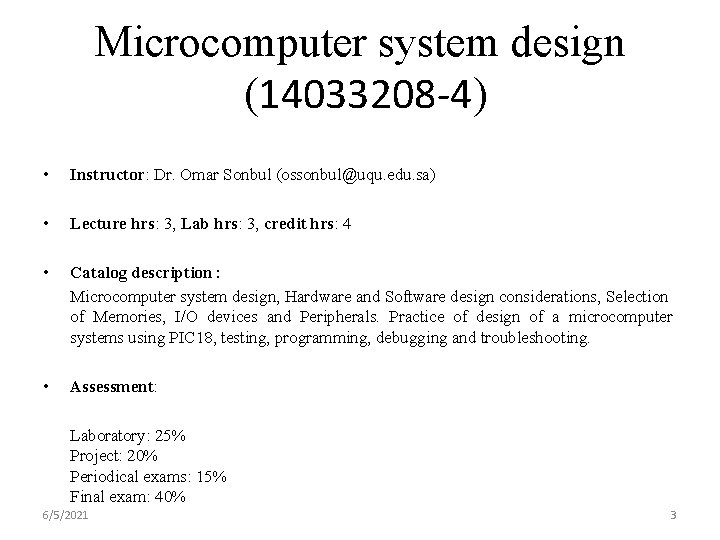 Microcomputer system design (14033208 -4) • Instructor: Dr. Omar Sonbul (ossonbul@uqu. edu. sa) •