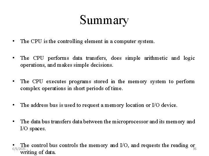 Summary • The CPU is the controlling element in a computer system. • The