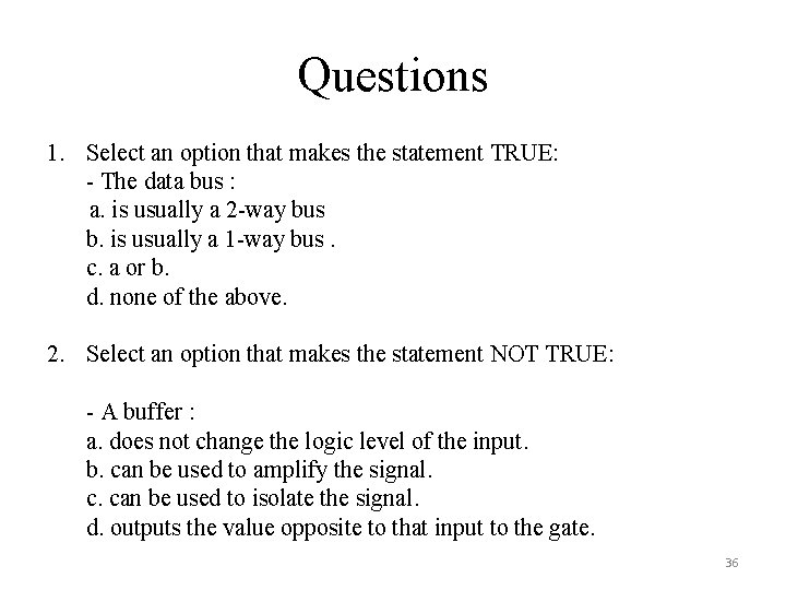Questions 1. Select an option that makes the statement TRUE: - The data bus