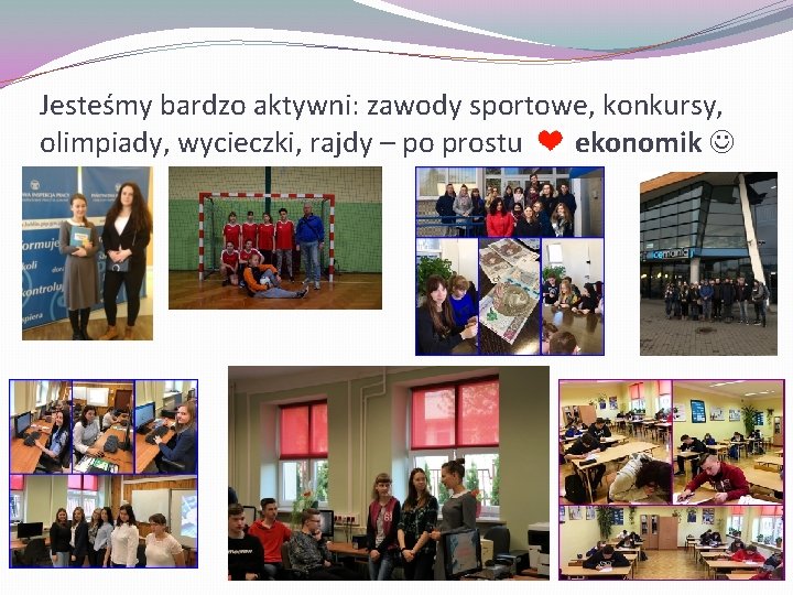 Jesteśmy bardzo aktywni: zawody sportowe, konkursy, olimpiady, wycieczki, rajdy – po prostu I E