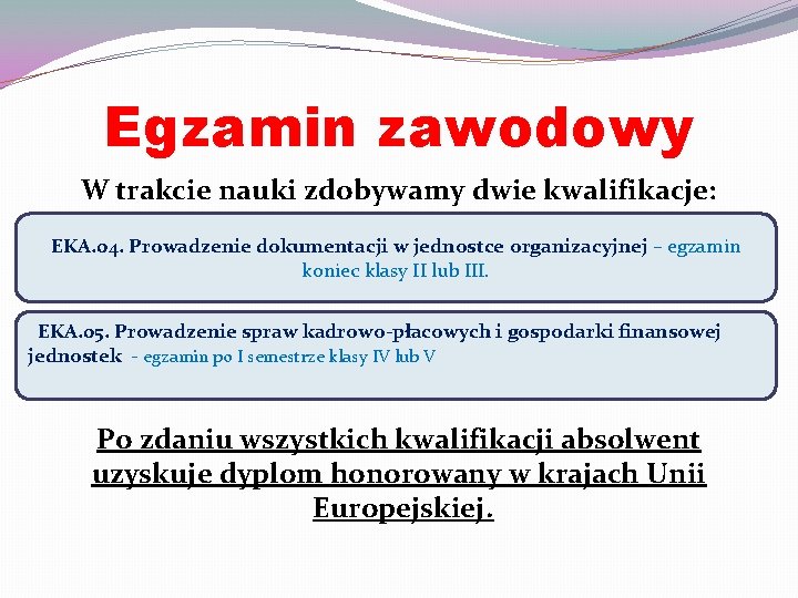 Egzamin zawodowy W trakcie nauki zdobywamy dwie kwalifikacje: EKA. 04. Prowadzenie dokumentacji w jednostce