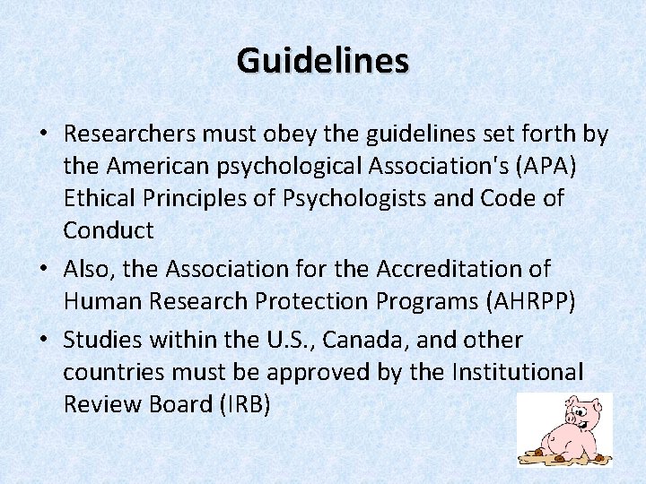 Guidelines • Researchers must obey the guidelines set forth by the American psychological Association's Guidelines • Researchers must obey the guidelines set forth by the American psychological Association's
