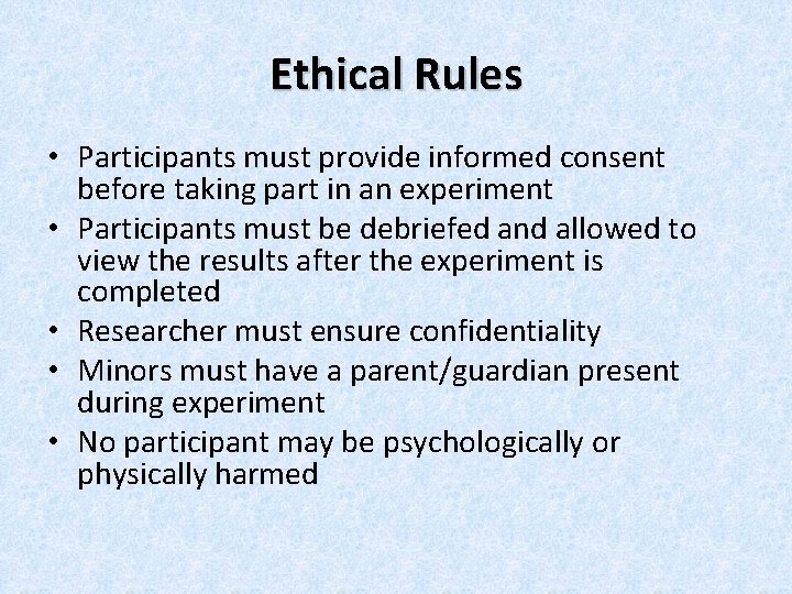 Ethical Rules • Participants must provide informed consent before taking part in an experiment Ethical Rules • Participants must provide informed consent before taking part in an experiment