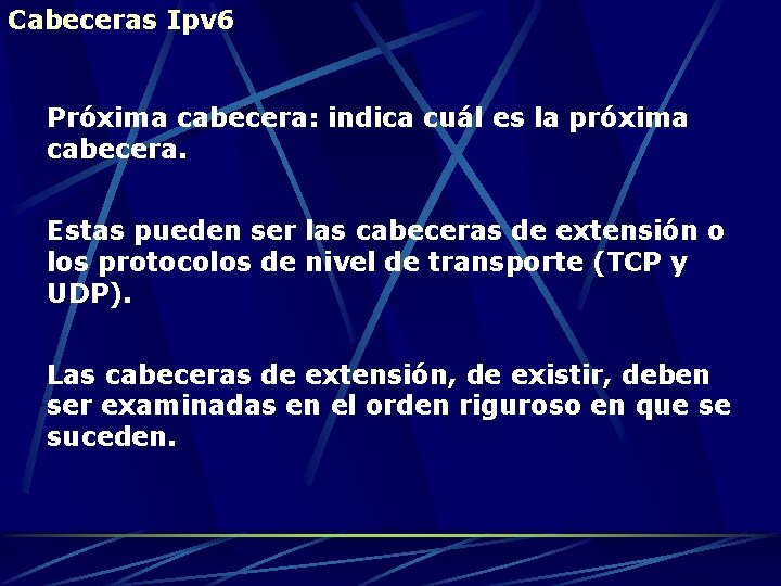 Cabeceras Ipv 6 Próxima cabecera: indica cuál es la próxima cabecera. Estas pueden ser